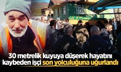 30 metrelik kuyuya düşerek hayatını kaybeden işçi son yolculuğuna uğurlandı