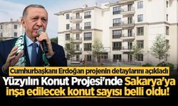 Yüzyılın Konut Projesi'nde Sakarya'ya inşa edilecek konut sayısı belli oldu!