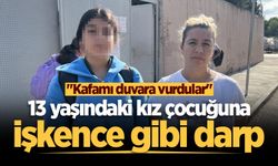 13 yaşındaki kız çocuğuna işkence gibi darp: "Kafamı duvara vurdular"