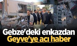 Gebze'deki enkazdan Geyve'ye acı haber