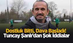Tuncay Şanlı'dan şok iddia