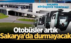 Şehirlerarası otobüs seferlerinde yeni dönem! Otobüsler artık Sakarya'da durmayacak