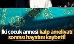 İki çocuk annesi kalp ameliyatı sonrası hayatını kaybetti