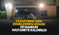 Ferizli Cezaevinde gıda zehirlenmesi iddiası! 131 mahkum hastaneye kaldırıldı