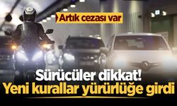 Sürücüler dikkat! Yeni kurallar yürürlüğe girdi