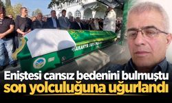 Eniştesi cansız bedenini bulmuştu, son yolculuğuna uğurlandı