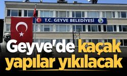 Geyve'de kaçak yapılar yıkılacak
