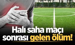 Halı saha maçı sonrası gelen ölüm!