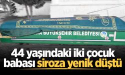 44 yaşındaki iki çocuk babası siroza yenik düştü