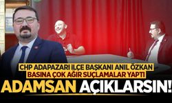 CHP Adapazarı İlçe Başkanı Anıl Özkan basına çok ağır suçlamalar yaptı: Adamsan açıklarsın!