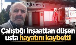 Çalıştığı inşaattan düşen usta hayatını kaybetti