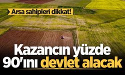 Arazi sahipleri dikkat! Değeri artan arsadan devlet pay alacak