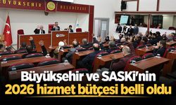 Büyükşehir ve SASKİ'nin 2026 hizmet bütçesi belli oldu