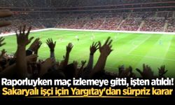 Raporluyken maç izlemeye gitti, işten atıldı! Sakaryalı işçi için Yargıtay'dan sürpriz karar