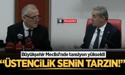 Büyükşehir Meclisi'nde tansiyon yükseldi: "Üstencilik senin tarzın!"