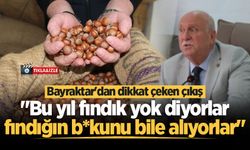 Bayraktar'dan dikkat çeken çıkış: "Bu yıl fındık yok diyorlar, fındığın b*kunu bile alıyorlar"