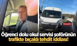 Öğrenci dolu okul servisi şoförünün, trafikte bıçaklı tehdit iddiası!