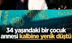 34 yaşındaki bir çocuk annesi kalbine yenik düştü
