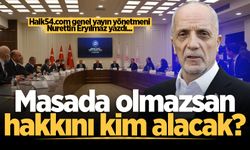 Masada olmazsan, hakkını kim alacak?