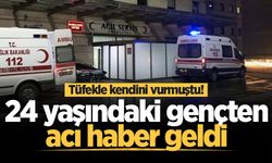 Tüfekle kendini vurmuştu! 24 yaşındaki gençten acı haber geldi