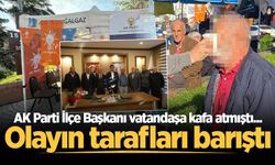 AK Parti İlçe Başkanı vatandaşa kafa atmıştı... Olayın tarafları barıştı