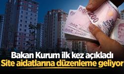 Bakan Kurum ilk kez açıkladı: Site aidatlarına düzenleme geliyor