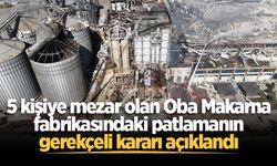 Oba Makarna fabrikasındaki patlamanın gerekçeli kararı açıklandı