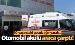 Otomobil akülü araca çarptı! 10 yaşındaki çocuk ağır yaralı...
