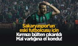Sakaryaspor'un eski futbolcusu kırmızı bültenle aranıyor: Mal varlığına el kondu