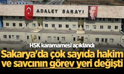HSK kararnamesi açıklandı: Sakarya'da çok sayıda hakim ve savcının görev yeri değişti