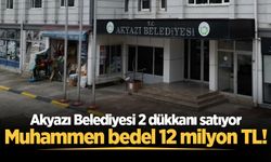 Akyazı Belediyesi 12 milyon TL muhammen bedelle 2 dükkanı satıyor