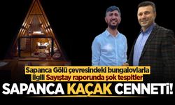 Sapanca Gölü çevresindeki bungalovlarla ilgili Sayıştay raporunda şok tespitler