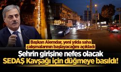 Şehrin girişine nefes olacak SEDAŞ Kavşağı için düğmeye basıldı!