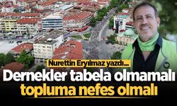 Dernekler tabela olmamalı, topluma nefes olmalı