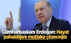 Cumhurbaşkanı Erdoğan: Hayat pahalılığını mutlaka çözeceğiz