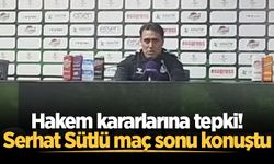 Hakem kararlarına tepki! Serhat Sütlü maç sonu konuştu