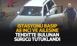 Ali İnci'yi tehdit edip hakarette bulunan sürücü tutuklandı