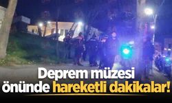Deprem müzesi önünde hareketli dakikalar!