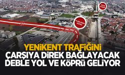 Yenikent trafiğini çarşıya direk bağlayacak duble yol ve köprü geliyor