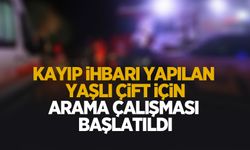 Kayıp yaşlı çift için ekipler seferber oldu