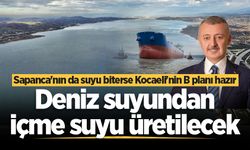 Sapanca'nın da suyu biterse Kocaeli'nin B planı hazır: Deniz suyundan içme suyu üretilecek