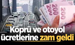 Köprü ve otoyol ücretlerine zam geldi
