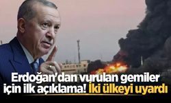 Cumhurbaşkanı Erdoğan'dan vurulan gemiler için ilk açıklama! İki ülkeyi uyardı