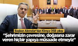 Başkan Alemdar'dan Kimya OSB çıkışı: "Şehrimizin çevresine, doğasına zarar veren hiçbir yapıya müsaade etmeyiz"