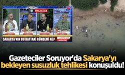 Gazeteciler Soruyor'da Sakarya'yı bekleyen susuzluk tehlikesi konuşuldu!