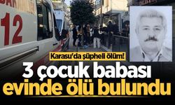 Karasu'da şüpheli ölüm! 3 çocuk babası evinde ölü bulundu