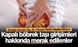 Üroloji Uzmanı Op. Dr. Osman Metin bilgilendiriyor: Kapalı böbrek taşı girişimleri hakkında merak edilenler