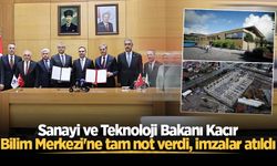 Sanayi ve Teknoloji Bakanı Kacır, Bilim Merkezi'ne tam not verdi, imzalar atıldı