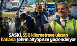 SASKİ, 550 kilometreye ulaşan hatlarla şehrin altyapısını güçlendiriyor