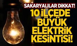 Sakaryalılar dikkat! 10 ilçede onlarca mahalle ve sokakta elektrikler kesilecek